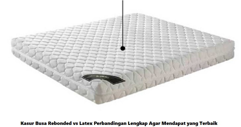 Kasur Busa Rebonded vs Latex Perbandingan Lengkap Agar Mendapat yang Terbaik