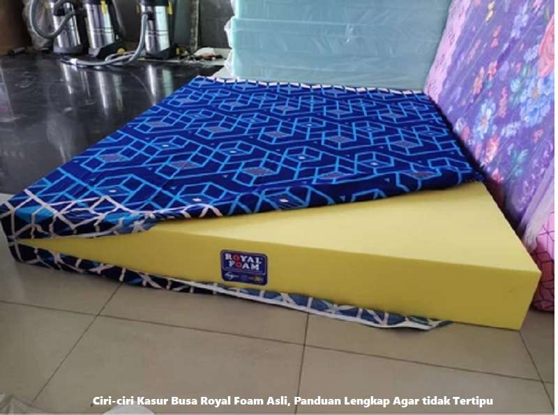 Ciri-ciri Kasur Busa Royal Foam Asli, Panduan Lengkap Agar tidak Tertipu