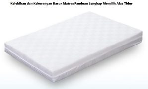 Kelebihan dan Kekurangan Kasur Matras Panduan Lengkap Memilih Alas Tidur