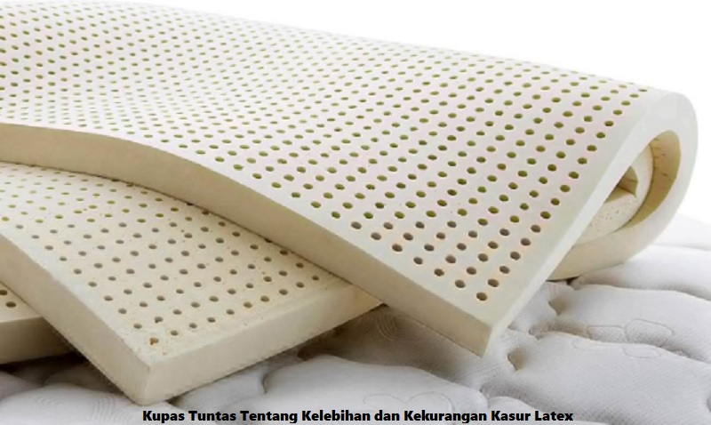 Kupas Tuntas Tentang Kelebihan dan Kekurangan Kasur Latex
