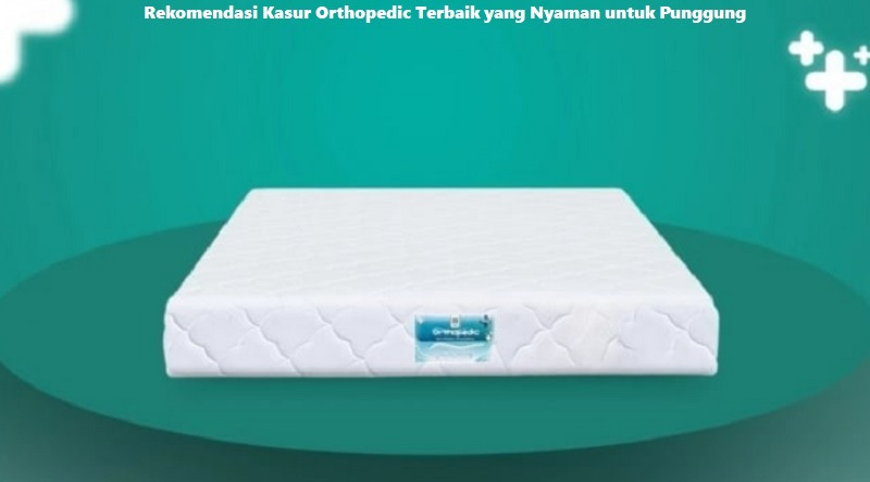Rekomendasi Kasur Orthopedic Terbaik yang Nyaman untuk Punggung
